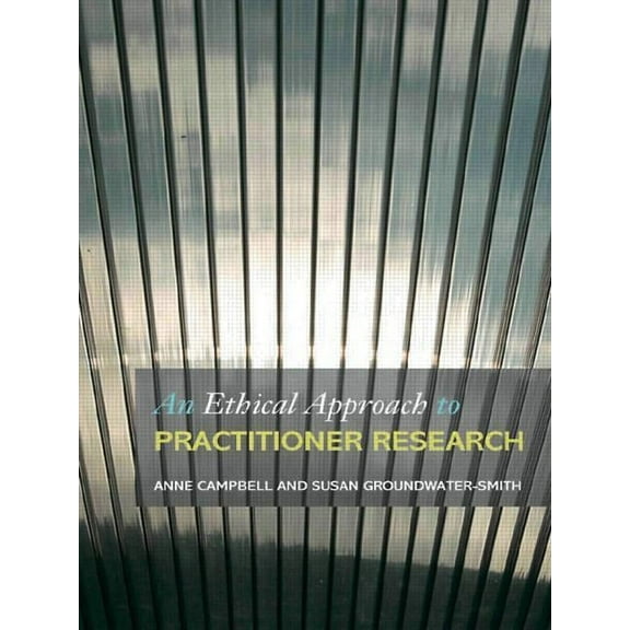 An Ethical Approach to Practitioner Research: Dealing with Issues and Dilemmas in Action Research, (Paperback)