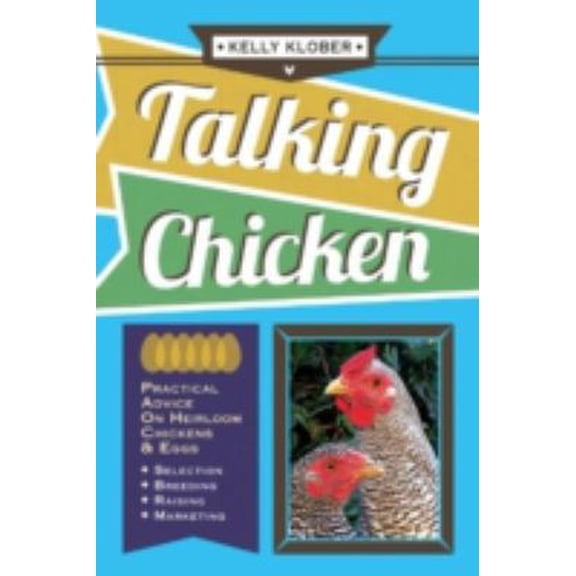 Pre-Owned Talking Chicken: Practical Advice on Heirloom Chickens & Eggs (Paperback) 1601730217 9781601730213
