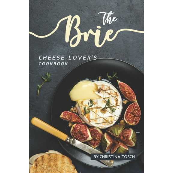 The Brie Cheese-Lover's Cookbook, (Paperback)