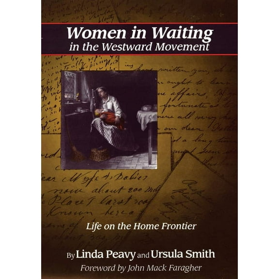 Women in Waiting in the Westward Movement: Life on the Home Frontier, (Paperback)