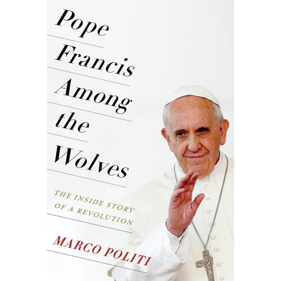 Pope Francis Among the Wolves: The Inside Story of a Revolution, (Hardcover)