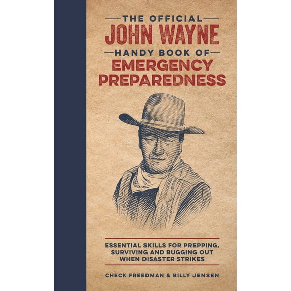 The Official John Wayne Handy Book of Emergency Preparedness: Essential Skills for Prepping, Surviving and Bugging Out When Disaster Strikes (Hardcover)