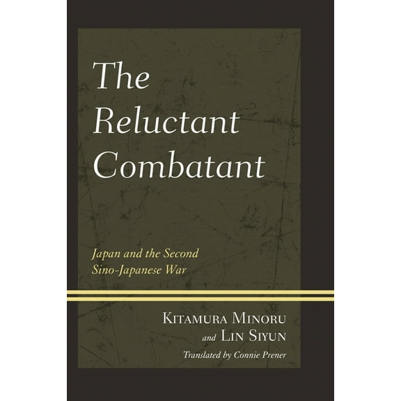 Reluctant Combatant: Japan and the Second Sino-Japanese War, (Paperback)