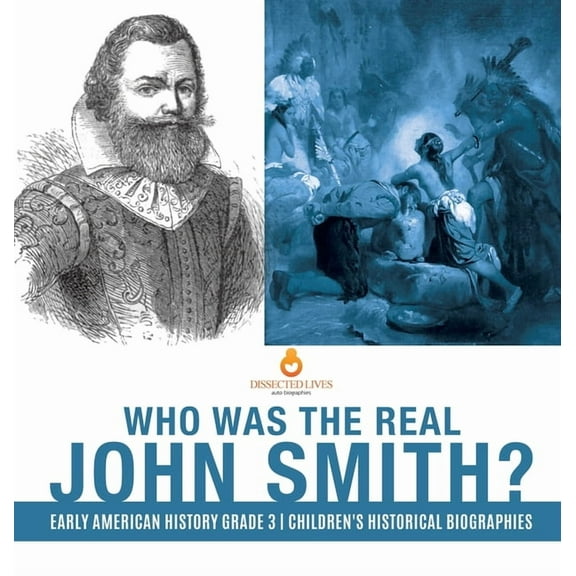 Who Was the Real John Smith? Early American History Grade 3 Children's Historical Biographies (Hardcover)