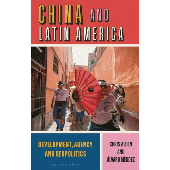 China and Latin America: Development, Agency and Geopolitics (Paperback)
