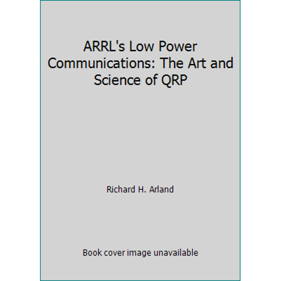 Pre-Owned ARRL's Low Power Communications: The Art and Science of QRP (Paperback) 087259582X 9780872595828