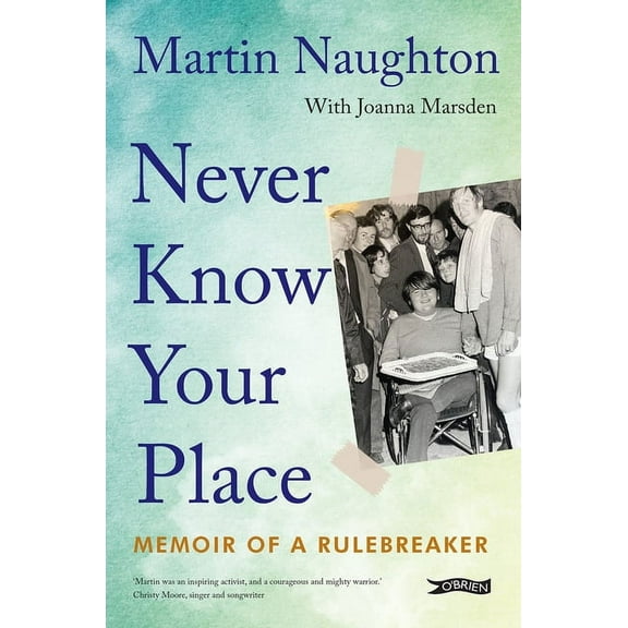 Never Know Your Place: Memoir of a Rulebreaker, (Paperback)
