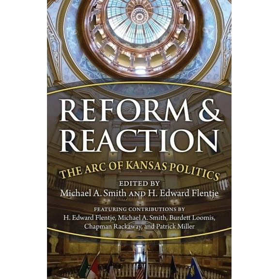 Reform and Reaction: The Arc of Kansas Politics, (Paperback)