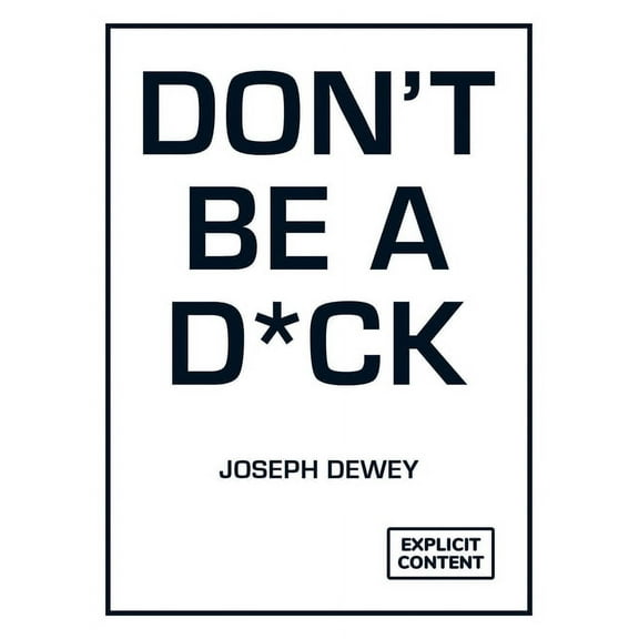 Don't Be a D*ck: A Self-Help Guide to Being F*cking Awesome, (Hardcover)