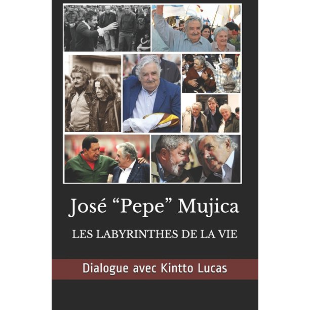 Jose Pepe Mujica Les Labyrinthes De La Vie Paperback Walmart Com Jose Pepe Mujica Les Labyrinthes De La Vie Paperback Walmart Com