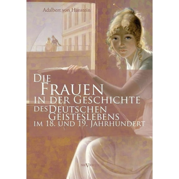 Die Frauen in der Geschichte des deutschen Geisteslebens des 18. und 19. Jahrhunderts (Paperback)