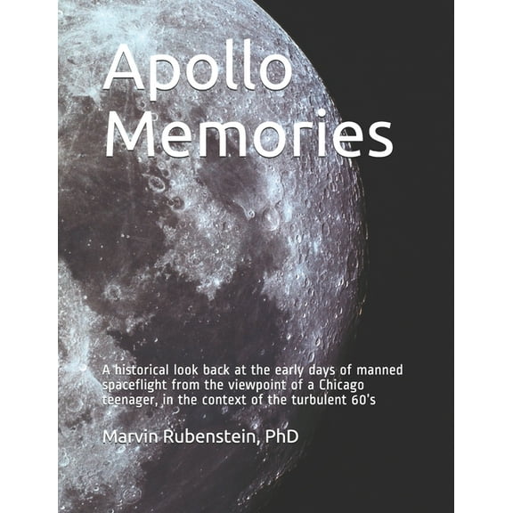 Apollo Memories: A historical look back at the early days of manned spaceflight from the viewpoint of a Chicago teenager, (Paperback)