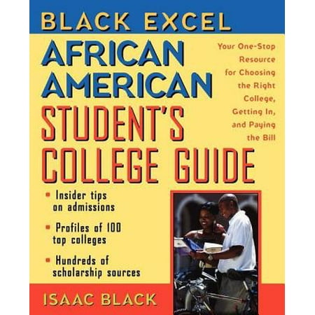 Black Excel African American Student's College Guide : Your One-Stop Resource for Choosing the Right College, Getting In, and Paying the (Best Colleges For African American Students)