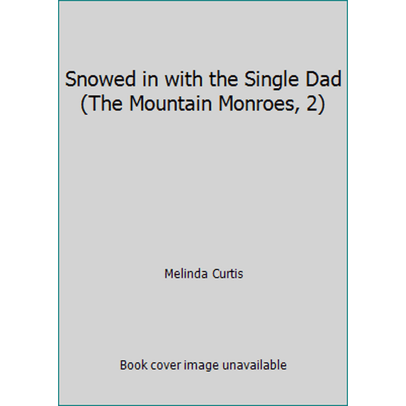 Pre-Owned Snowed in with the Single Dad (The Mountain Monroes, 2) (Unknown) 1335510702 9781335510709