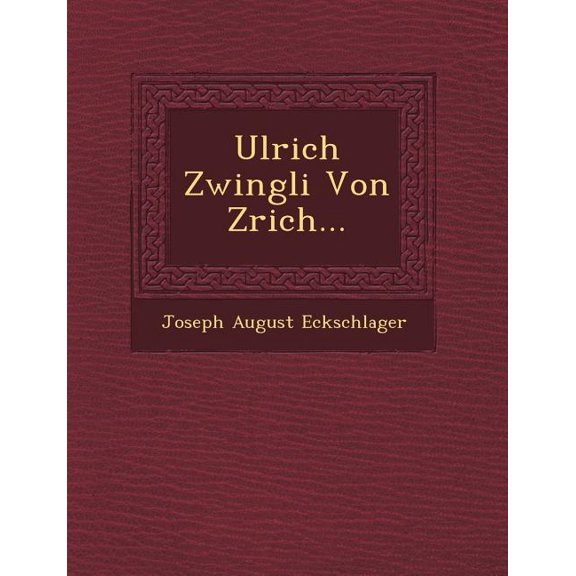 Ulrich Zwingli Von Z Rich… (Paperback)