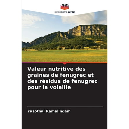 Valeur nutritive des graines de fenugrec et des rÃ©sidus de fenugrec pour la volaille, (Paperback)