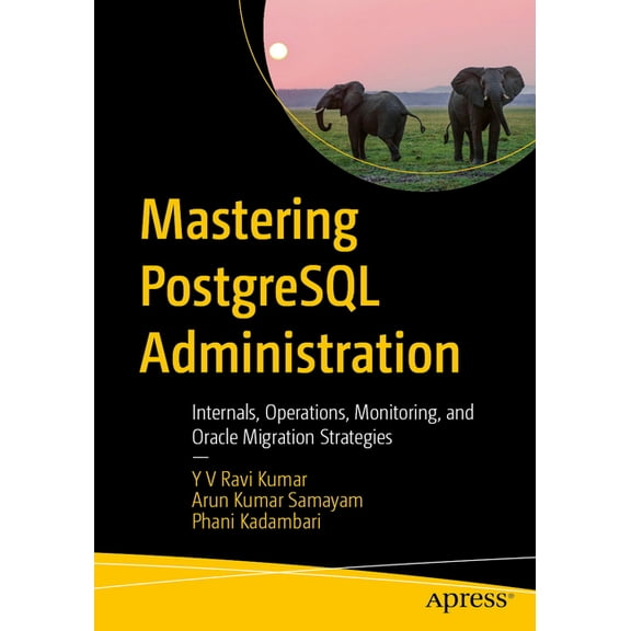 Mastering PostgreSQL Administration: Internals, Operations, Monitoring, and Oracle Migration Strategies, (Paperback)