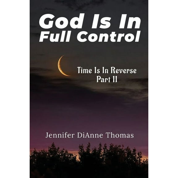 God Is in Full Control: Time Is in Reverse Part II, (Paperback)