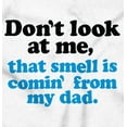 thumbnail image 2 of Don’t Look At Me Smell From Daddy Toddler Boy Girl T Shirt Infant Toddler Brisco Brands 4T, 2 of 6