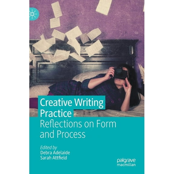 Creative Writing Practice: Reflections on Form and Process, (Hardcover)