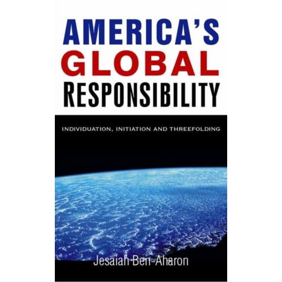 America's Global Responsibility: Individuation, Initiation, and Threefolding, (Paperback)