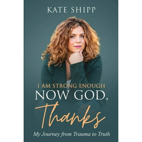 I Am Strong Enough Now God, Thanks: My Journey from Trauma to Truth, (Paperback)