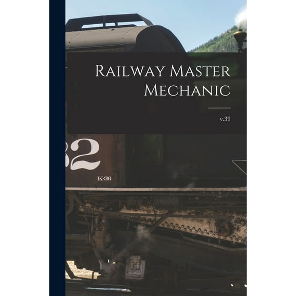 Railway Master Mechanic [microform]; v.39 (Paperback)