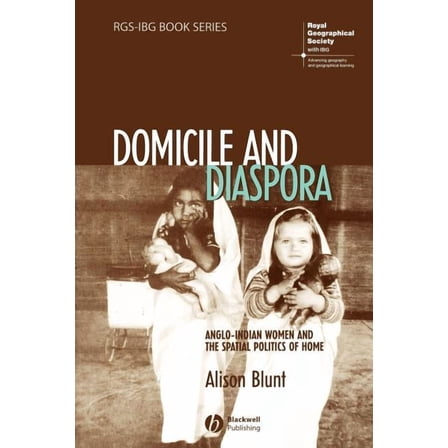Rgs-Ibg Book: Domicile and Diaspora: Anglo-Indian Women and the Spatial Politics of Home (Paperback)