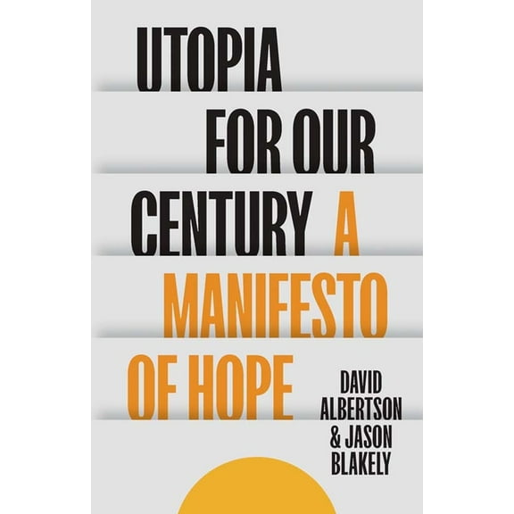 Utopia for Our Century: A Manifesto of Hope, (Hardcover)