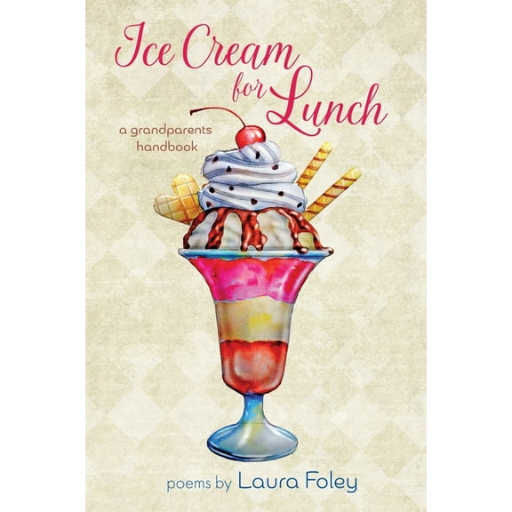 Ice Cream for Lunch: A Grandparents Handbook, (Paperback)