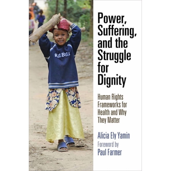 Pennsylvania Studies in Human Rights Power, Suffering, and the Struggle for Dignity: Human Rights Frameworks for Health and Why They Matter, (Paperback)