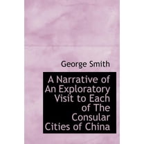 A Narrative of an Exploratory Visit to Each of the Consular Cities of China (Hardcover)