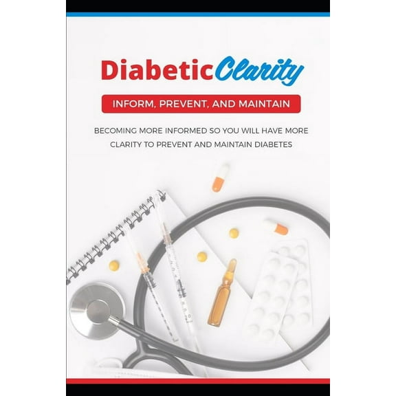 Diabetic Clarity: Discover Everything There Is To Know About Diabetes Through Diabetic Clarity (Paperback)