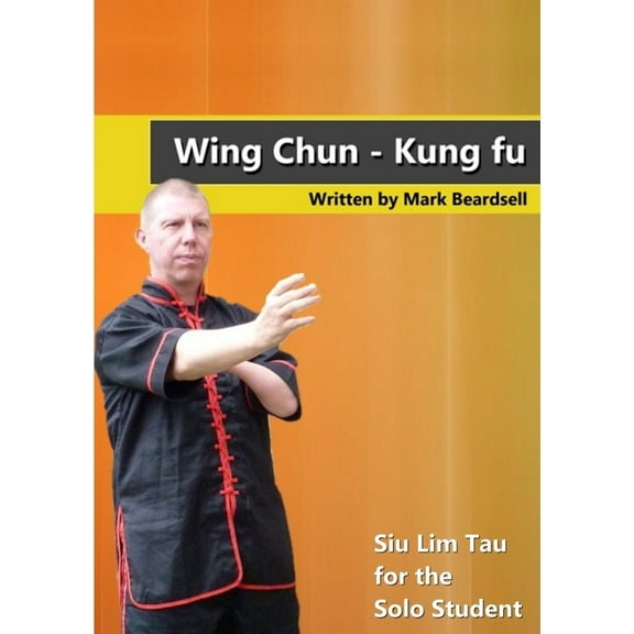Wing Chun - Siu Lim Tau for the Solo Student, (Paperback)