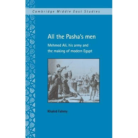 All The Pasha S Men Mehmed Ali His Army And The Making