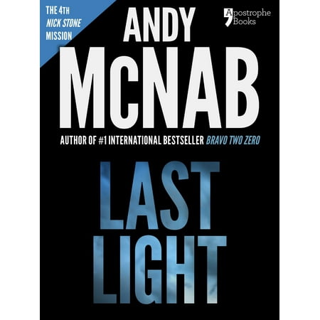 Last Light (Nick Stone Book 4): Andy McNab's best-selling series of Nick Stone thrillers - now available in the US, with bonus material - (Last Of Us Best Weapon)
