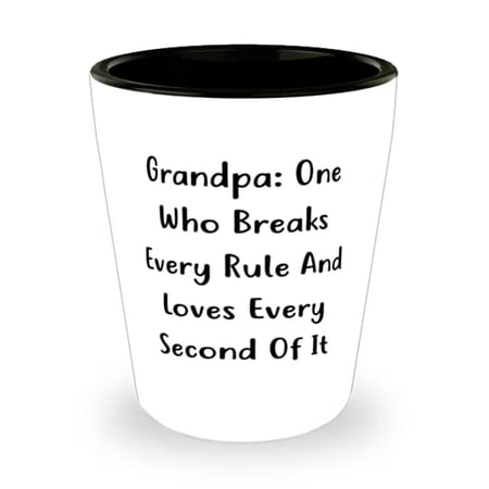 

Inspire Grandpa Grandpa: One Who Breaks Every Rule And Loves Every Second Of It Fancy Shot Glass For Big Paw From Grandchild