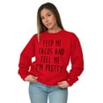 thumbnail image 4 of Feed Me Tacos and Tell Me Im Pretty Women Crewneck Sweatshirt Brisco Brands M, 4 of 6