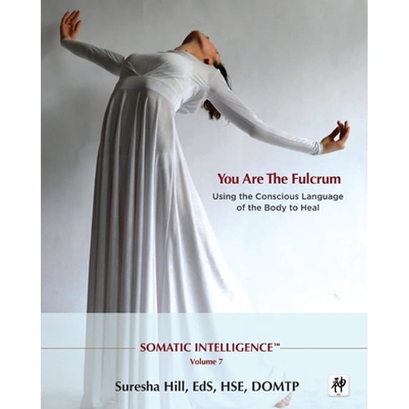 Pre-Owned Somatic Intelligence; You Are the Fulcrum - Using the Conscious Language of the Body to Heal (Paperback) 0996356134 9780996356138