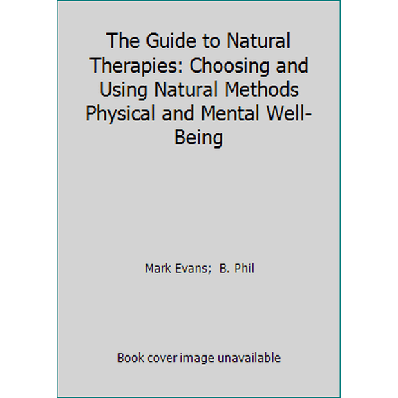 Pre-Owned The Guide to Natural Therapies: Choosing and Using Natural Methods Physical and Mental Well-Being (Hardcover) 0765198843 9780765198846