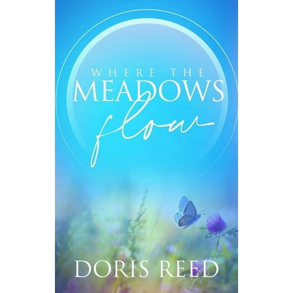 Where the Meadows Flow: How God Takes the Ugliest Experiences and Shapes Them Beautiful