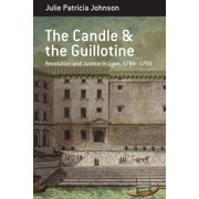 Berghahn Monographs in French Studies The Candle and the Guillotine: Revolution and Justice in Lyon, 1789-93, Book 17, (Hardcover)