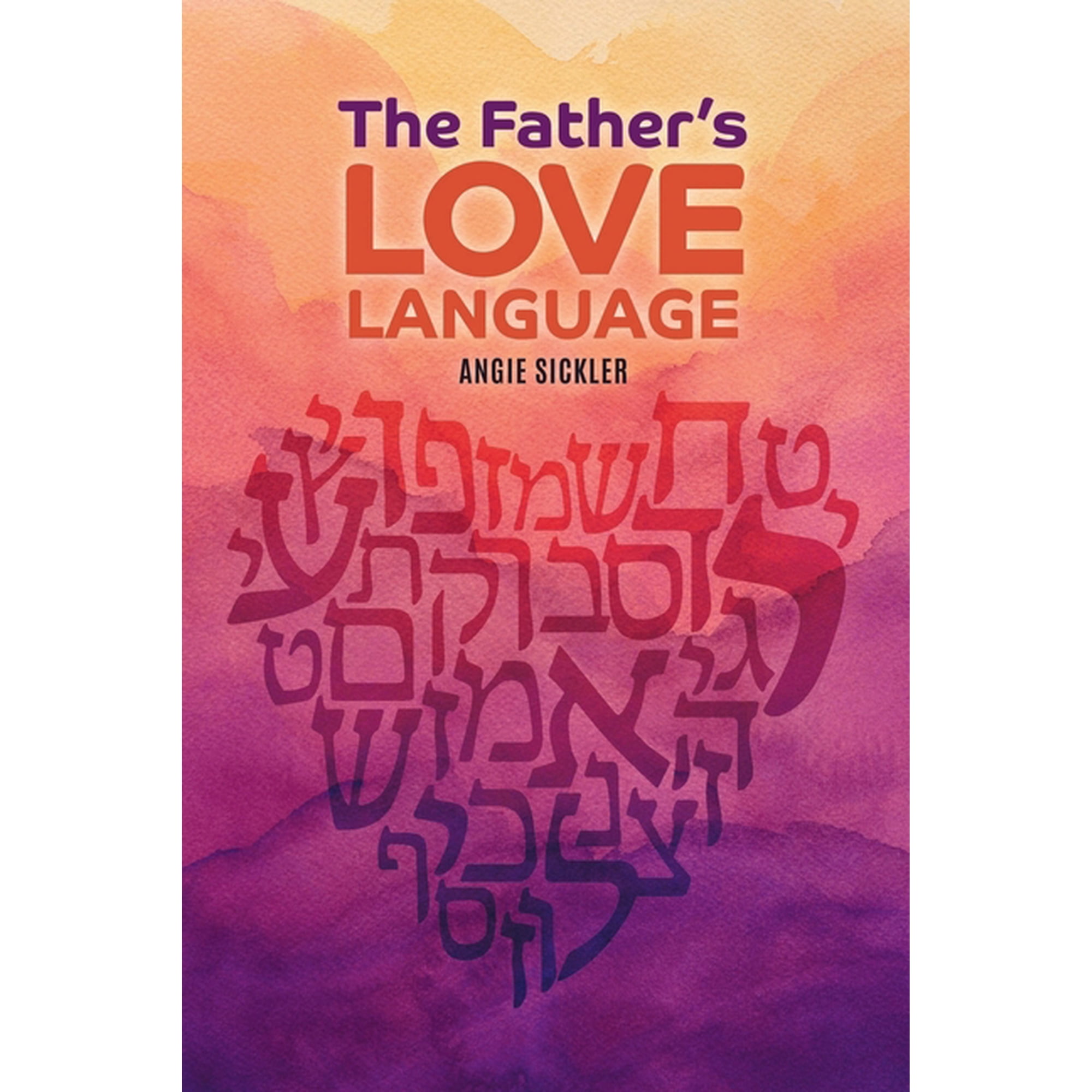The Father's Love Language: Discovering the Depth of Yahweh Hidden in the Hebrew Language, (Paperback)