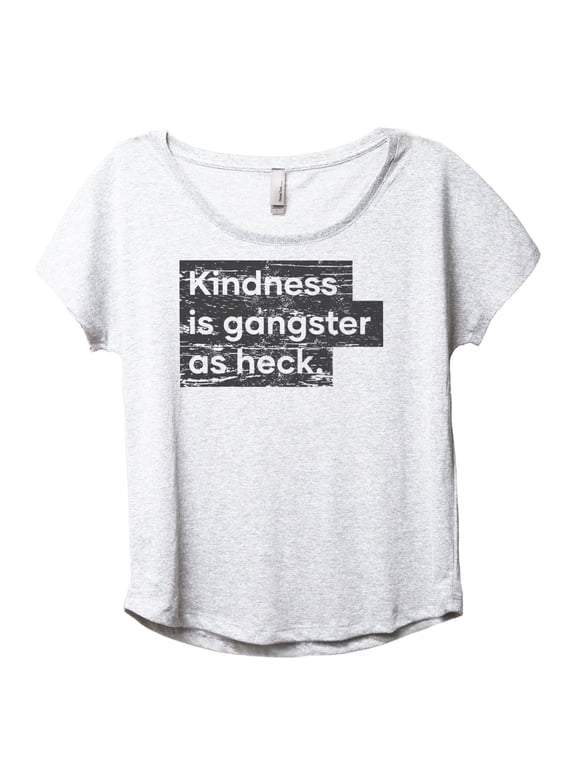 Kindness Is Gangster As Heck Women's Fashion Slouchy Dolman T-Shirt Tee Heather White Large