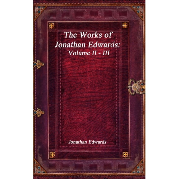 The Works of Jonathan Edwards: Volume II - III, (Hardcover)