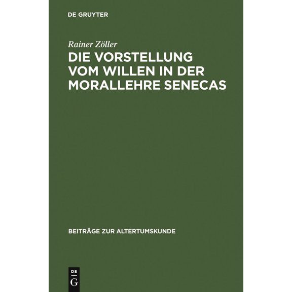 Beiträge Zur Altertumskunde Die Vorstellung vom Willen in der Morallehre Senecas, Book 173, (Hardcover)