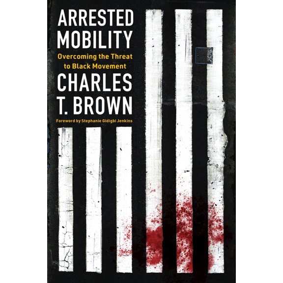 Arrested Mobility: Overcoming the Threat to Black Movement, (Paperback)