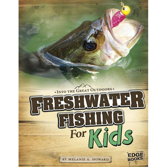 Into the Great Outdoors Freshwater Fishing for Kids, (Paperback)