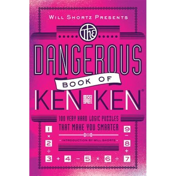 Pre-Owned Will Shortz Presents the Dangerous Book of Kenken: 100 Very Hard Logic Puzzles That Make You Smarter (Paperback)