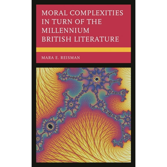 Moral Complexities in Turn of the Millennium British Literature, (Paperback)